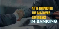 How AR is Enhancing the Customer Experience in Banking