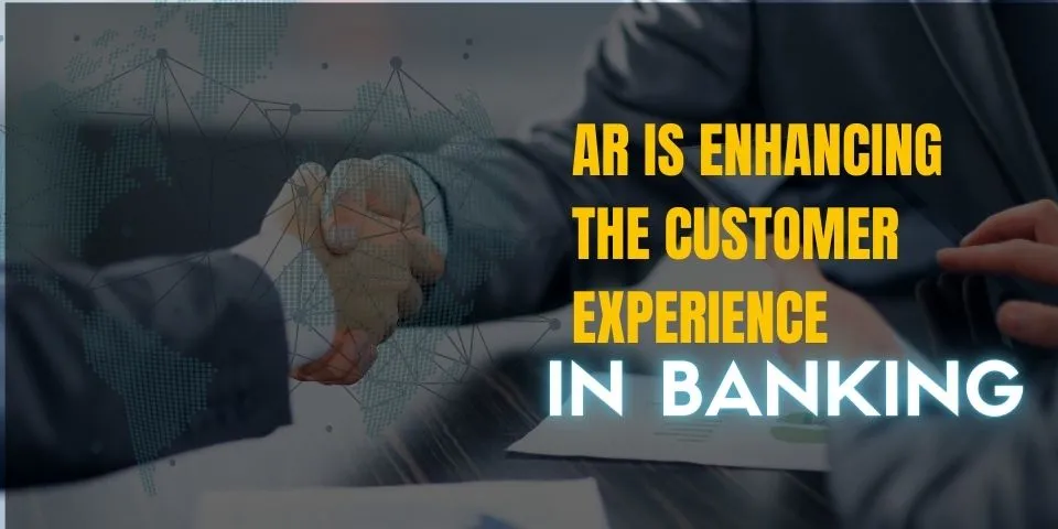 How AR is Enhancing the Customer Experience in Banking