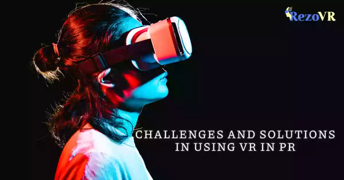 Challenges and Solutions in Using VR in PR