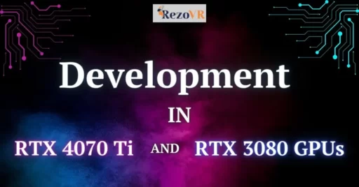 Development In RTX 4070 Ti And RTX 3080 GPUs